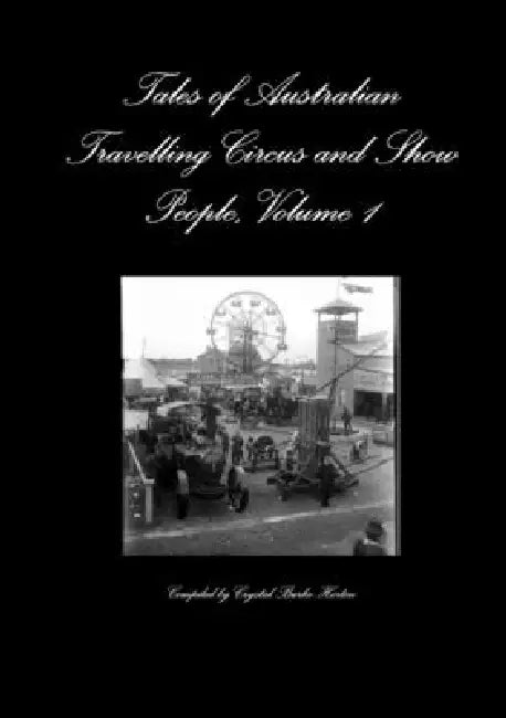 Tales of Australian Travelling Circus and Show People, Volume 1 by Compiled Crystal Burke-Horton