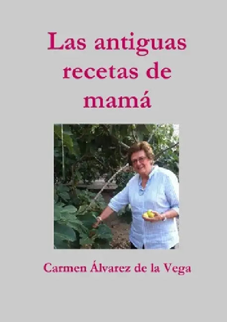 Las antiguas recetas de mamá by Carmen Álvarez de la Vega