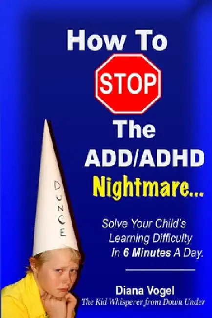 How To Stop The ADD/ADHD Nightmare by Diana Vogel