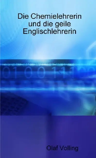 Die Chemielehrerin und die geile Englischlehrerin by Olaf Volling