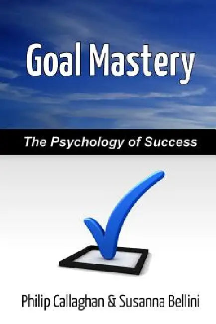 Goal Mastery by Philip Callaghan, Susanna Bellini