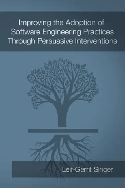 Improving the Adoption of Software Engineering Practices Through Persuasive Interventions by Leif-Gerrit Singer