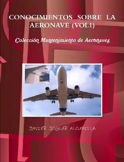 Conocimientos Sobre La Aeronave (Vol1) by Javier Joglar Alcubilla