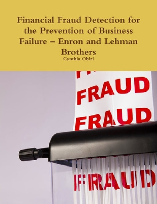 Financial Fraud Detection for the Prevention of Business Failure - Enron and Lehman Brothers by Cynthia Obiri