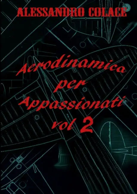 Aerodinamica per appassionati volume secondo by Alessandro Colace