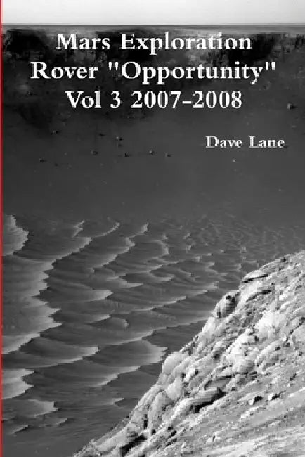 Mars Exploration Rover "Opportunity" Vol 3 2007-2008 by Dave Lane