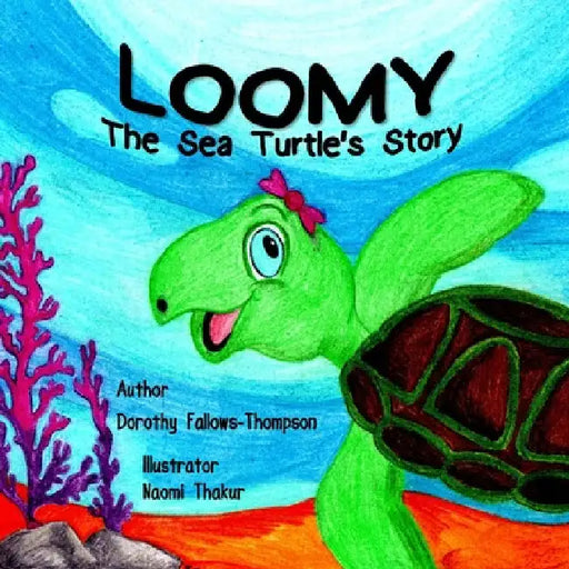Loomy The Sea Turtle´s story by Dorothy Fallows-Thompson