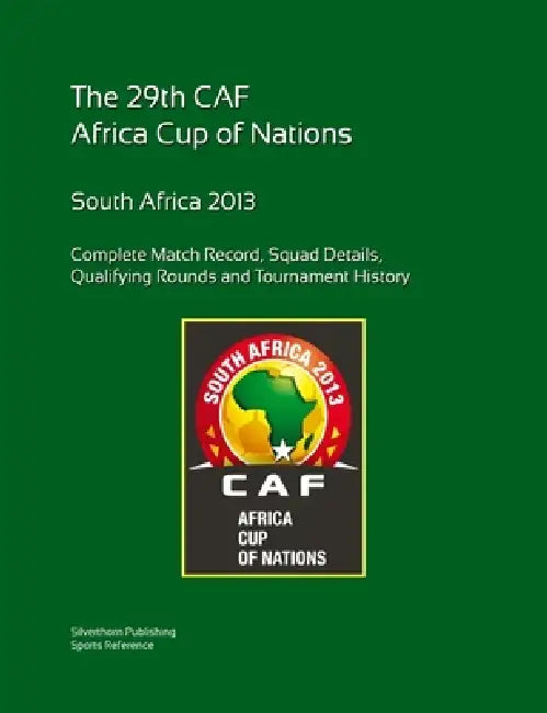 2013 Africa Cup of Nations: Complete Tournament Record by Simon Barclay