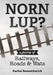 Norn Lup? - A Journey of Railways, Roads and Wats by Rachel Beswetherick