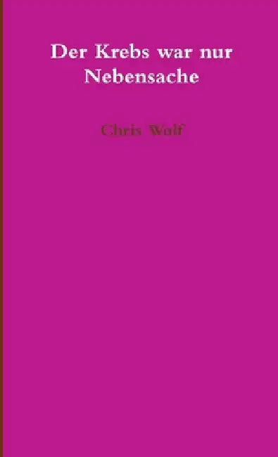 Der Krebs war nur Nebensache by Chris Wolf