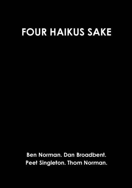 Four Haikus Sake by Thomas Norman, Dan Broadbent, Ben Norman