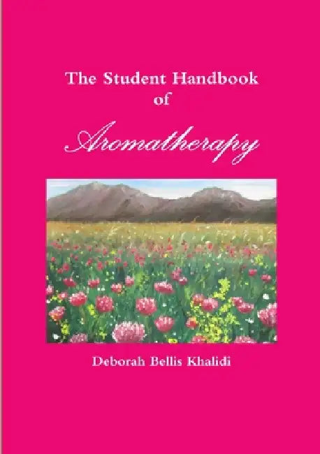 The Student Handbook of Aromatherapy by Deborah Bellis Khalidi