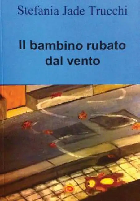 Il bambino rubato dal vento by Stefania Jade Trucchi
