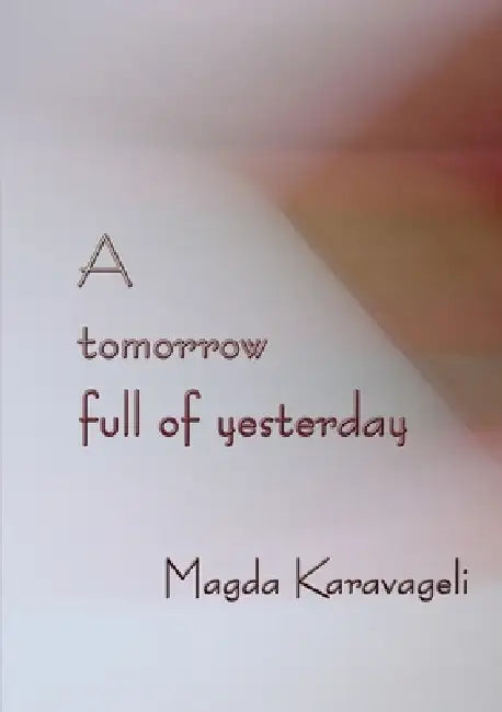 A tomorrow full of yesterday by Magda Karavageli