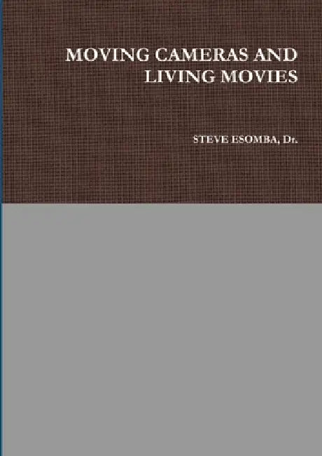 Moving Cameras and Living Movies by Steve Esomba
