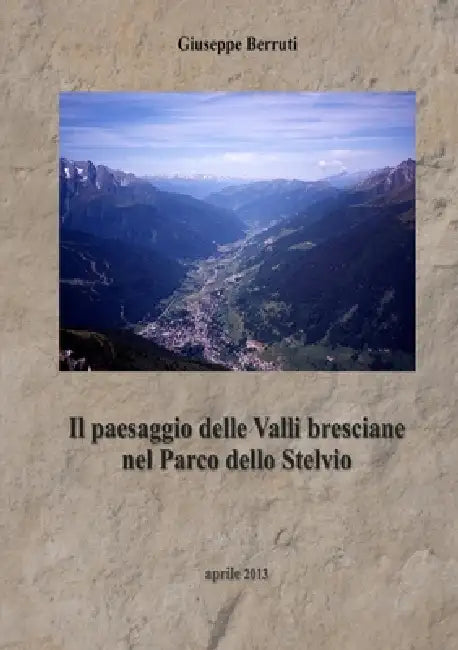 Il paesaggio delle Valli bresciane nel Parco dello Stelvio by Giuseppe Berruti