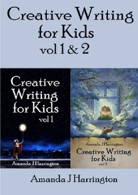 Creative Writing for Kids vol 1 & 2 by Amanda J. Harrington