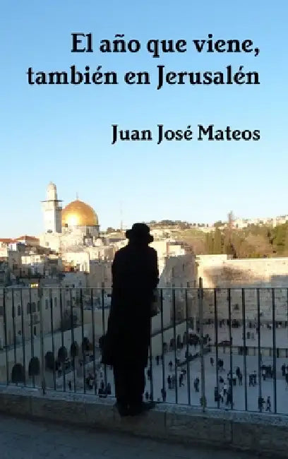 El año que viene, también en Jerusalén by Juan José Mateos Solís