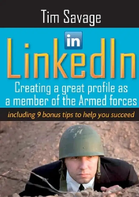 LinkedIn - Creating a Great Profile as a Member of the Armed Forces by Tim Savage
