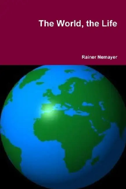 The World, the Life by Rainer Nemayer