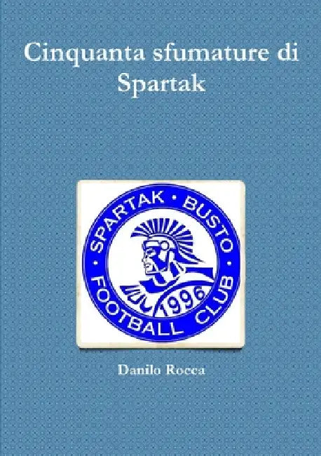 Cinquanta sfumature di Spartak by Danilo Rocca