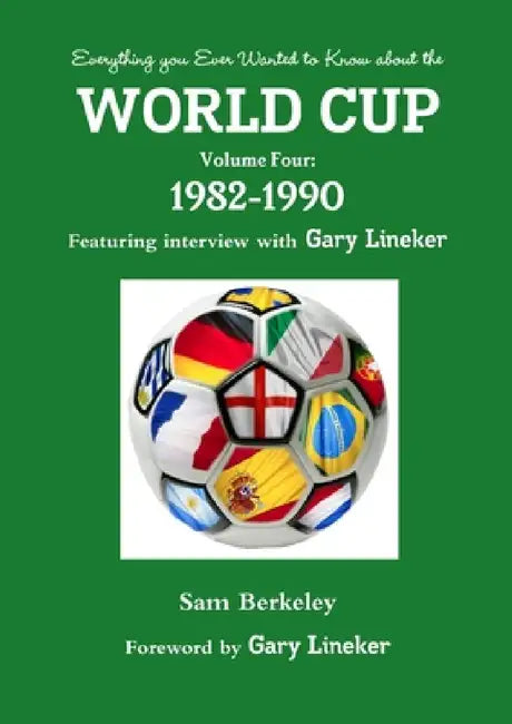 Everything you Ever Wanted to Know about the World Cup Volume Four: 1982-1990 by Sam Berkeley
