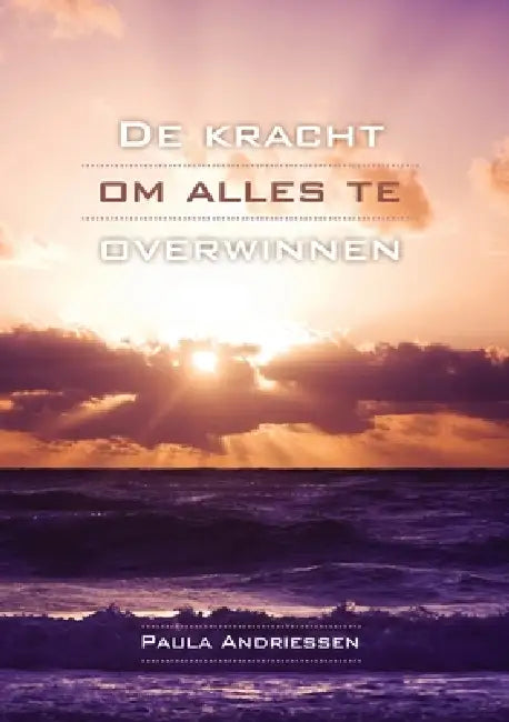 De kracht om alles te overwinnen by Paula Andriessen