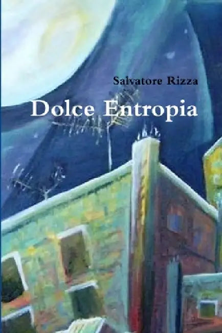 Dolce Entropia by Salvatore Rizza