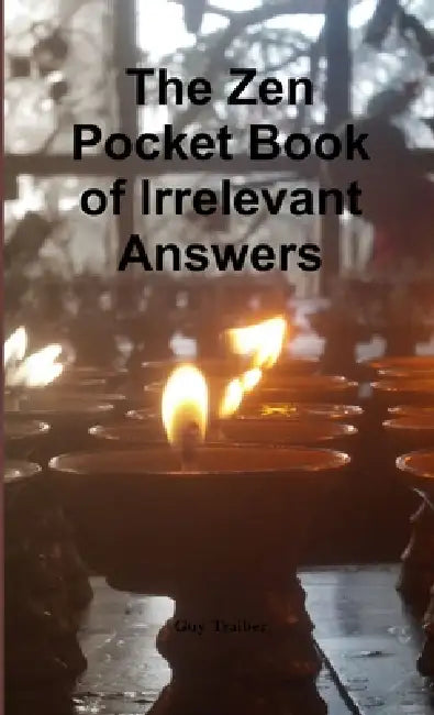 The Pocket Zen Book of Irrelevant Answers by Guy Traiber