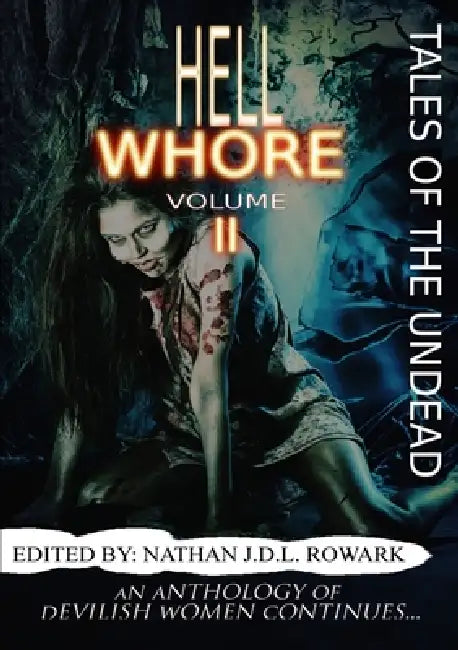 Tales of the Undead - Hell Whore Anthology: Volume II by Nathan J. D. L. Rowark