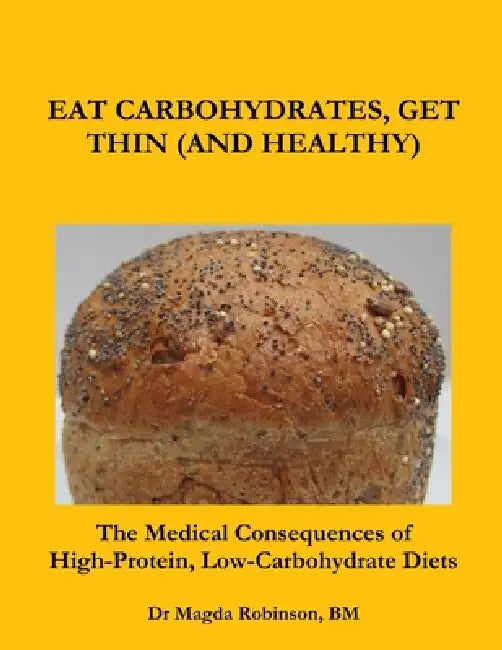 Eat Carbohydrates: Get Thin (And Healthy) by Bm Magda Robinson