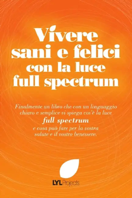 Vivere sani e felici con la luce full spectrum by The Lyl Projects Team