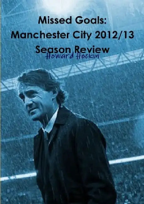 Missed Goals: Manchester City 2012/13 Season Review by Howard Hockin