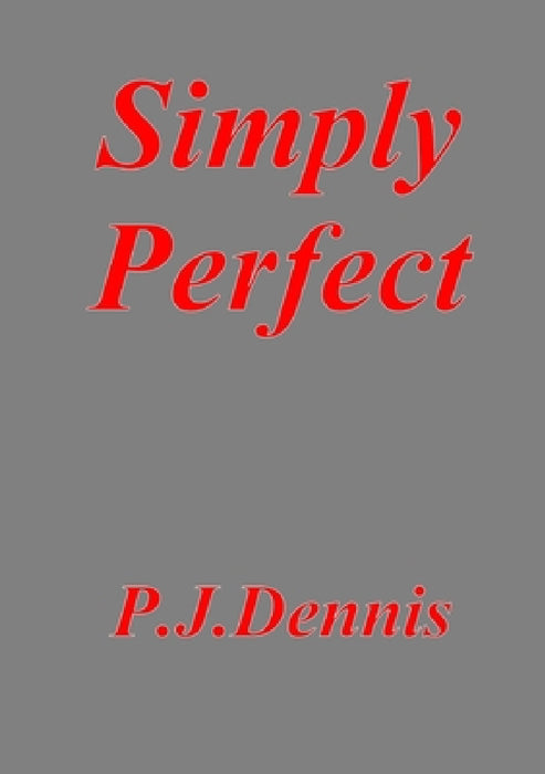 Simply Perfect by P. J. Dennis