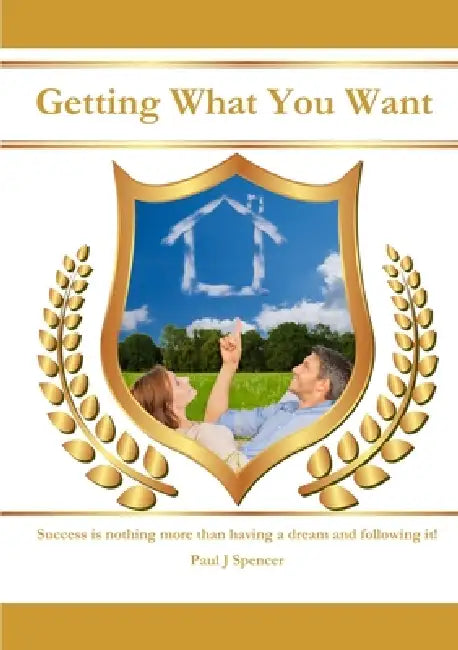 Getting What You WANT by Paul J. Spencer