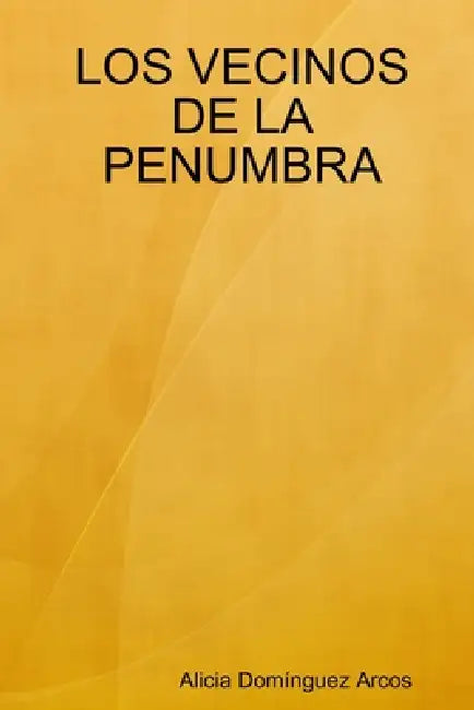 Los Vecinos de la Penumbra by Alicia Domínguez Arcos