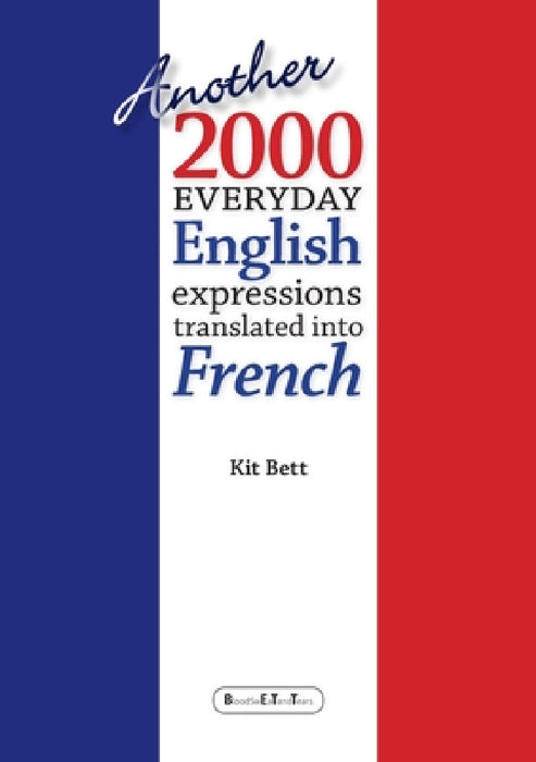 Another 2000 Everyday English Expressions Translated into French by Kit Bett