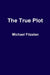The True Plot by Michael Fitzalan