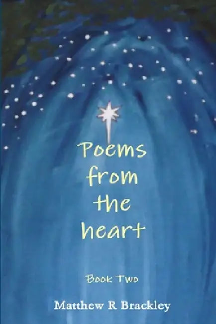 Poems from the Heart book 2 by Matthew R. Brackley