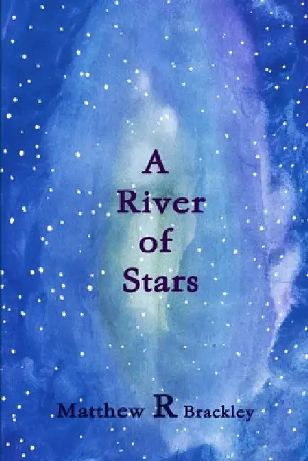 A River of Stars by Matthew R. Brackley
