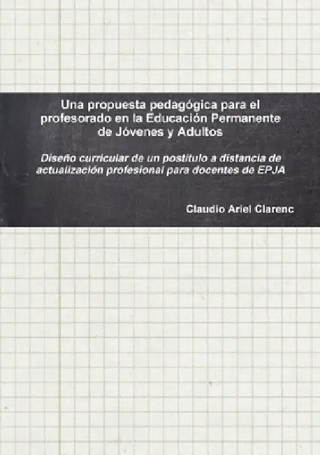 Una propuesta pedagógica para el profesorado en la Educación Permanente de Jóvenes y Adultos by Claudio Ariel Clarenc