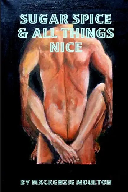 Sugar Spice & All Things Nice by MacKenzie Moulton