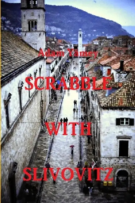 SCRABBLE WITH SLIVOVITZ - Once upon a time in Yugoslavia by Adam Yamey