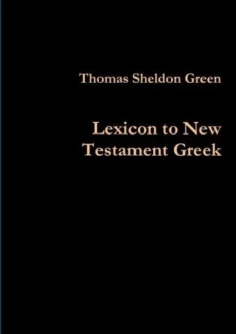 Lexicon to New Testament Greek by Thomas Sheldon Green, Ruth Finnegan
