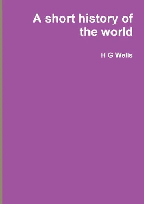 A short history of the world by H. G. Wells