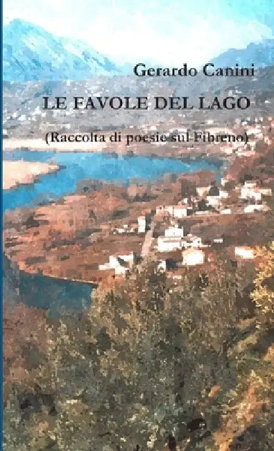 LE FAVOLE DEL LAGO (Raccolta di poesie sul Fibreno) by Gerardo Canini