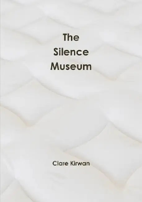 The Silence Museum by Clare Kirwan