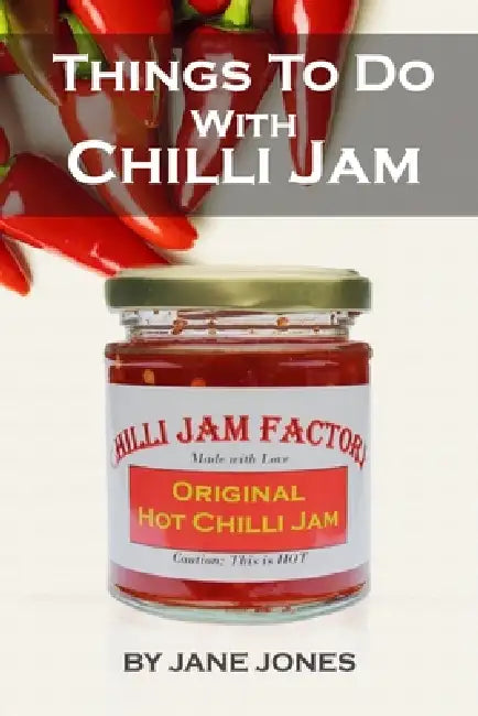 Things To Do With Chilli Jam by Jane Jones