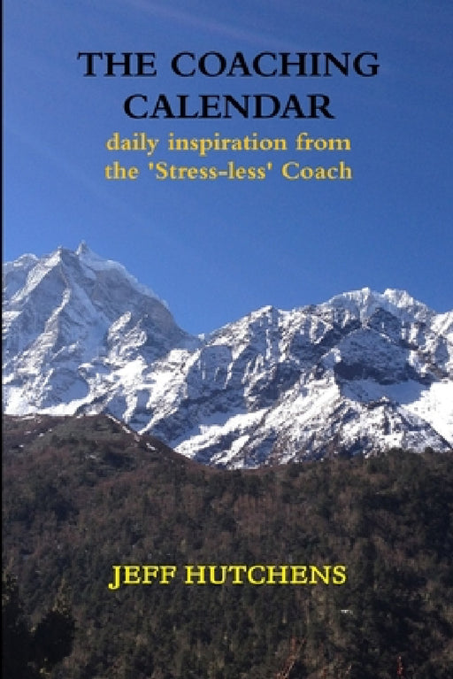 The Coaching Calendar: daily inspiration from the 'Stress-less' Coach by Jeff Hutchens