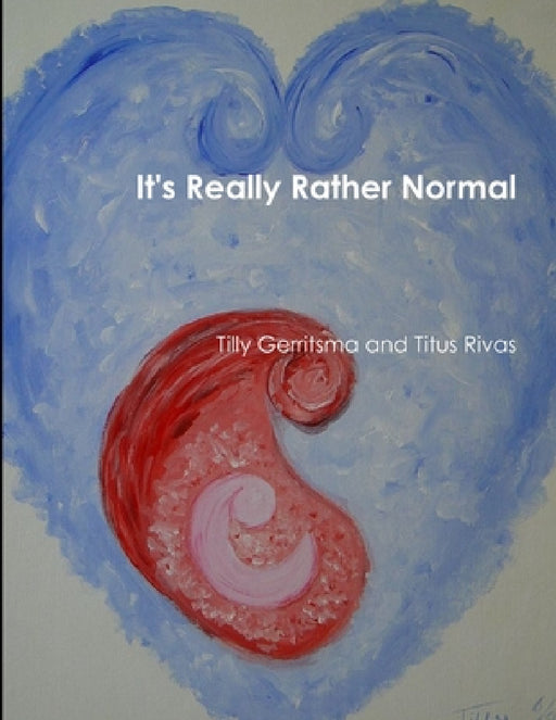 It's really rather normal by Tilly Gerritsma and Titus Rivas